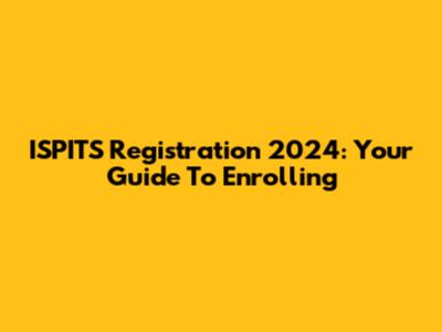 ISPITS Registration 2024: Your Guide To Enrolling