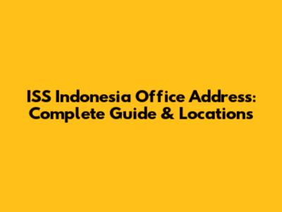 ISS Indonesia Office Address: Complete Guide & Locations