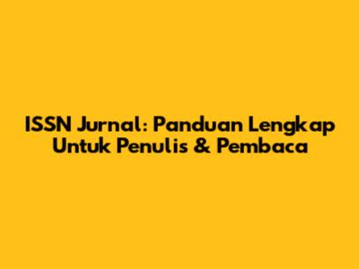 ISSN Jurnal: Panduan Lengkap Untuk Penulis & Pembaca