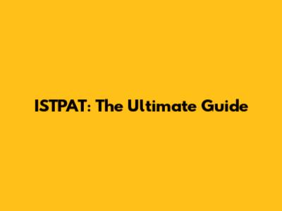 ISTPAT: The Ultimate Guide