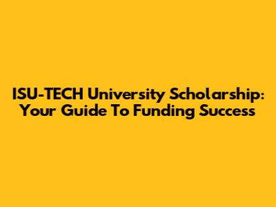 ISU-TECH University Scholarship: Your Guide To Funding Success