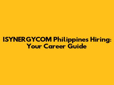 ISYNERGYCOM Philippines Hiring: Your Career Guide