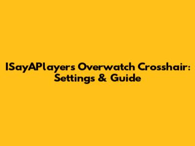 ISayAPlayer's Overwatch Crosshair: Settings & Guide
