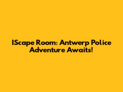 IScape Room: Antwerp Police Adventure Awaits!