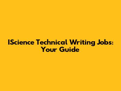 IScience Technical Writing Jobs: Your Guide