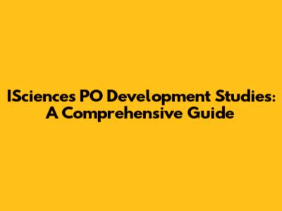ISciences PO Development Studies: A Comprehensive Guide