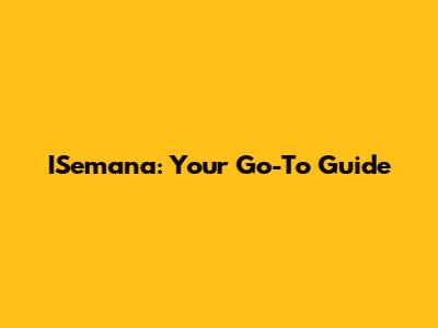 ISemana: Your Go-To Guide