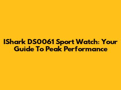 IShark DS0061 Sport Watch: Your Guide To Peak Performance