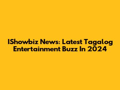 IShowbiz News: Latest Tagalog Entertainment Buzz In 2024