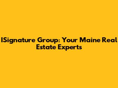 ISignature Group: Your Maine Real Estate Experts