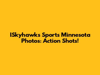 ISkyhawks Sports Minnesota Photos: Action Shots!