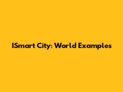 ISmart City: World Examples