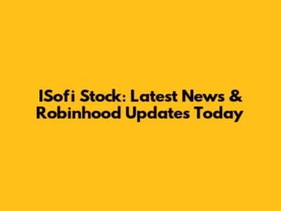 ISofi Stock: Latest News & Robinhood Updates Today
