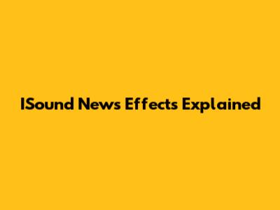 ISound News Effects Explained