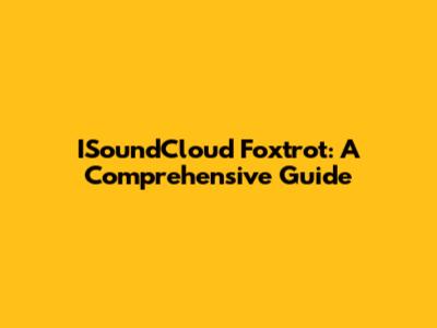 ISoundCloud Foxtrot: A Comprehensive Guide
