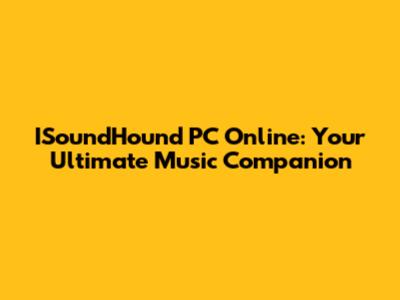 ISoundHound PC Online: Your Ultimate Music Companion
