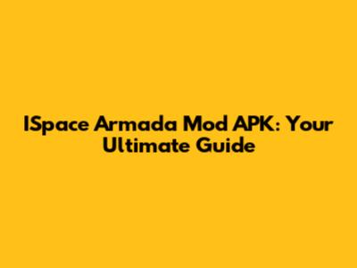 ISpace Armada Mod APK: Your Ultimate Guide
