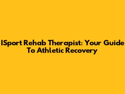 ISport Rehab Therapist: Your Guide To Athletic Recovery