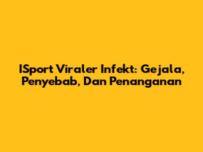 ISport Viraler Infekt: Gejala, Penyebab, Dan Penanganan