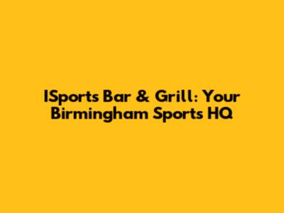 ISports Bar & Grill: Your Birmingham Sports HQ