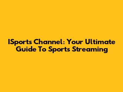 ISports Channel: Your Ultimate Guide To Sports Streaming