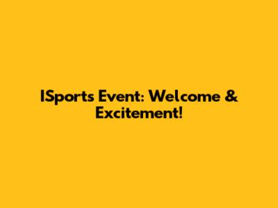 ISports Event: Welcome & Excitement!