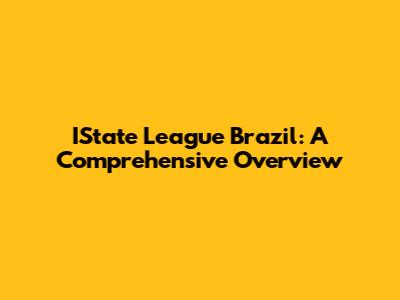 IState League Brazil: A Comprehensive Overview
