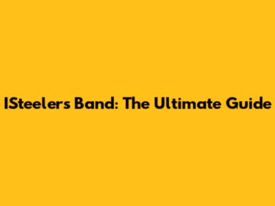 ISteelers Band: The Ultimate Guide