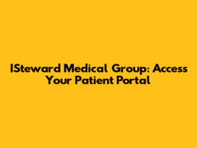 ISteward Medical Group: Access Your Patient Portal