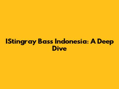 IStingray Bass Indonesia: A Deep Dive