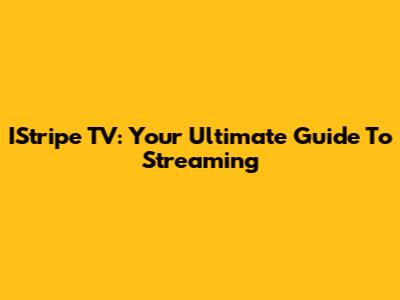 IStripe TV: Your Ultimate Guide To Streaming