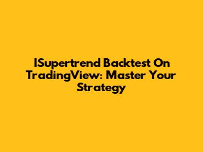 ISupertrend Backtest On TradingView: Master Your Strategy