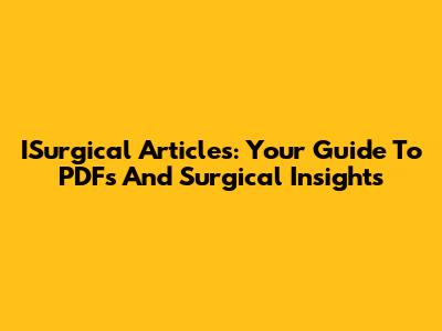 ISurgical Articles: Your Guide To PDFs And Surgical Insights