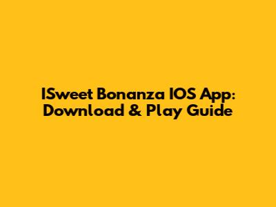 ISweet Bonanza IOS App: Download & Play Guide