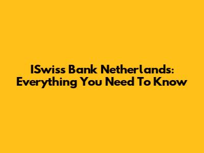 ISwiss Bank Netherlands: Everything You Need To Know