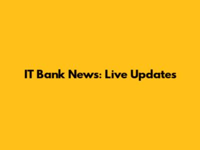 IT Bank News: Live Updates