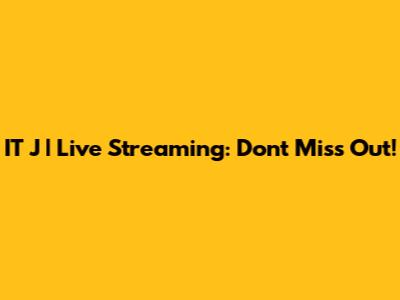 IT J | Live Streaming: Don't Miss Out!
