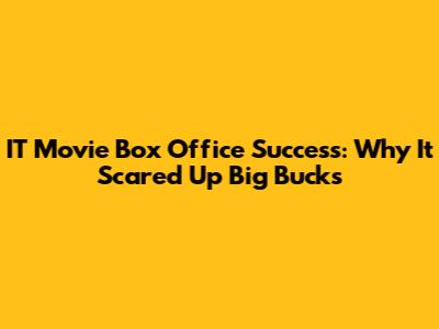 IT Movie Box Office Success: Why It Scared Up Big Bucks