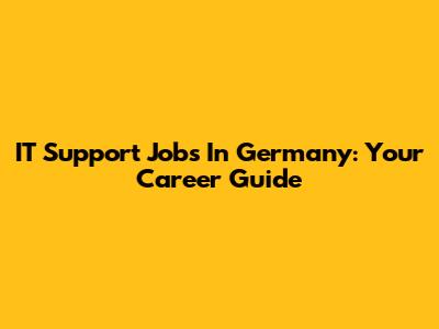 IT Support Jobs In Germany: Your Career Guide