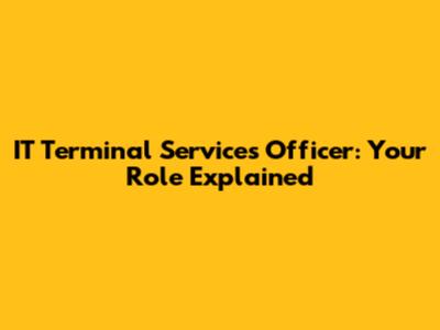 IT Terminal Services Officer: Your Role Explained