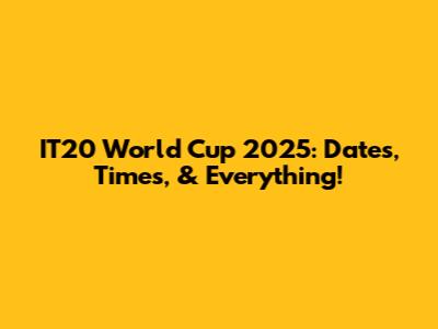 IT20 World Cup 2025: Dates, Times, & Everything!
