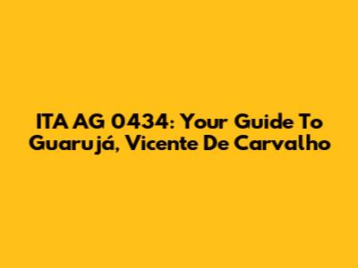 ITA AG 0434: Your Guide To Guarujá, Vicente De Carvalho