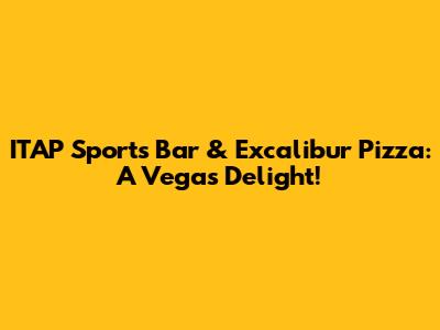 ITAP Sports Bar & Excalibur Pizza: A Vegas Delight!