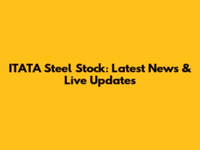 ITATA Steel Stock: Latest News & Live Updates