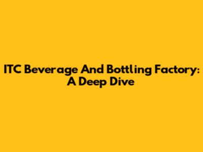 ITC Beverage And Bottling Factory: A Deep Dive