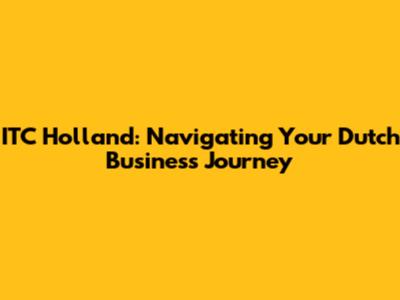 ITC Holland: Navigating Your Dutch Business Journey