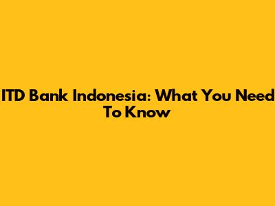 ITD Bank Indonesia: What You Need To Know
