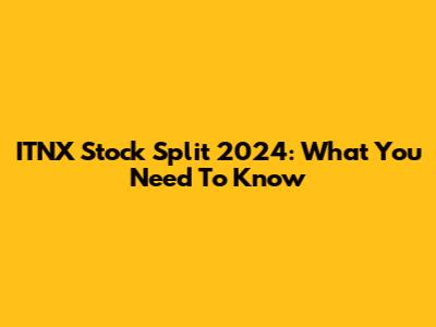 ITNX Stock Split 2024: What You Need To Know