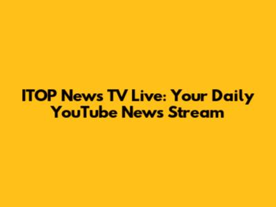 ITOP News TV Live: Your Daily YouTube News Stream