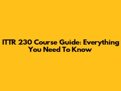 ITTR 230 Course Guide: Everything You Need To Know